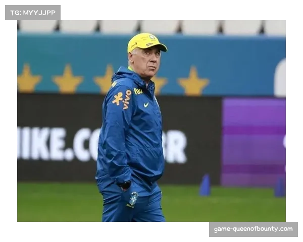 巴西阵容天赋与战术磨合 安切洛蒂调教梯队稳定性 巴西阵容天赋与战术磨合 安切洛蒂调教梯队稳定性